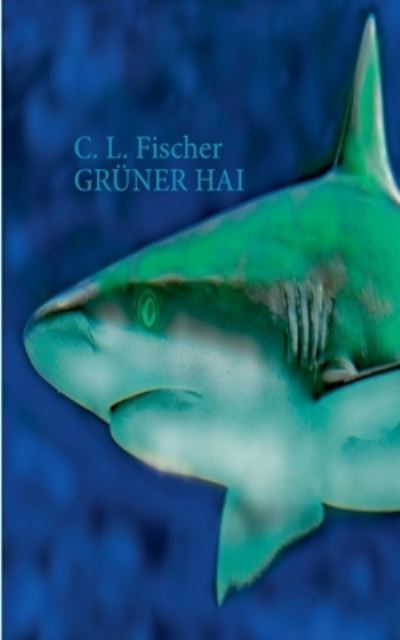 Cover for C L Fischer · Gruner Hai (Paperback Book) (2020)