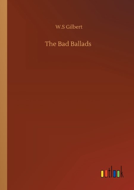 Cover for W S Gilbert · The Bad Ballads (Taschenbuch) (2020)