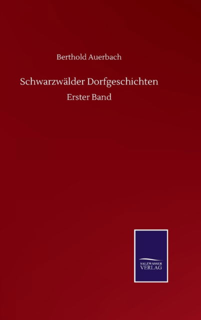 Schwarzwalder Dorfgeschichten: Erster Band - Berthold Auerbach - Books - Salzwasser-Verlag Gmbh - 9783752504118 - September 18, 2020