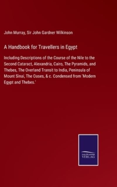 Cover for John Murray · A Handbook for Travellers in Egypt: Including Descriptions of the Course of the Nile to the Second Cataract, Alexandria, Cairo, The Pyramids, and Thebes, The Overland Transit to India, Peninsula of Mount Sinai, The Oases, &amp; c. Condensed from 'Modern Egypt (Inbunden Bok) (2021)