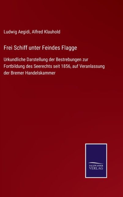 Cover for Ludwig Aegidi · Frei Schiff unter Feindes Flagge (Hardcover Book) (2021)