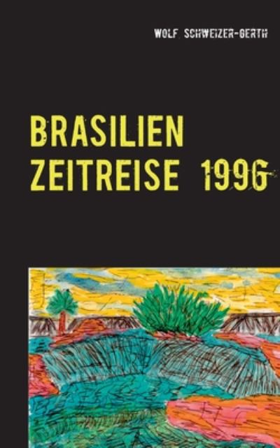 Cover for Wolf Schweizer-Gerth · Brasilien Zeitreise 1996: Viagem no Brazil (Paperback Book) (2020)