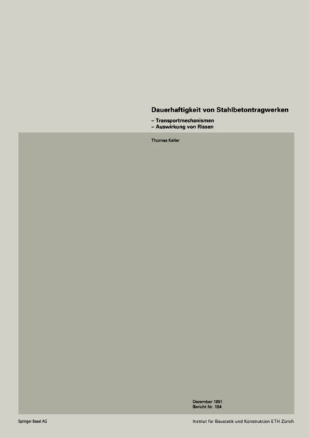 Dauerhaftigkeit Von Stahlbetonwerken: Transportmechanismen -- Auswirkung Von Rissen - Institut Fur Baustatik Und Konstruktion - Keller - Books - Birkhauser Verlag AG - 9783764327118 - February 11, 1992