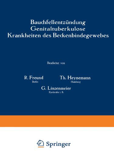 Cover for R Freund · Bauchfellentzundung Genitaltuberkulose Krankheiten Des Beckenbindegewebes (Pocketbok) [3rd Softcover Reprint of the Original 3rd 1933 edition] (1933)