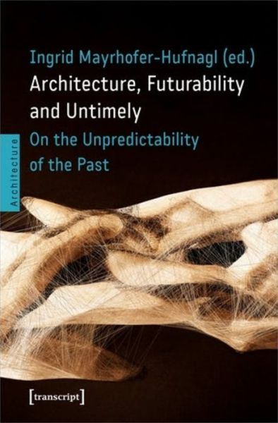 Cover for Architecture, Futurability and Untimely: On the Unpredictability of the Past - Architecture in Practice (Paperback Book) (2022)