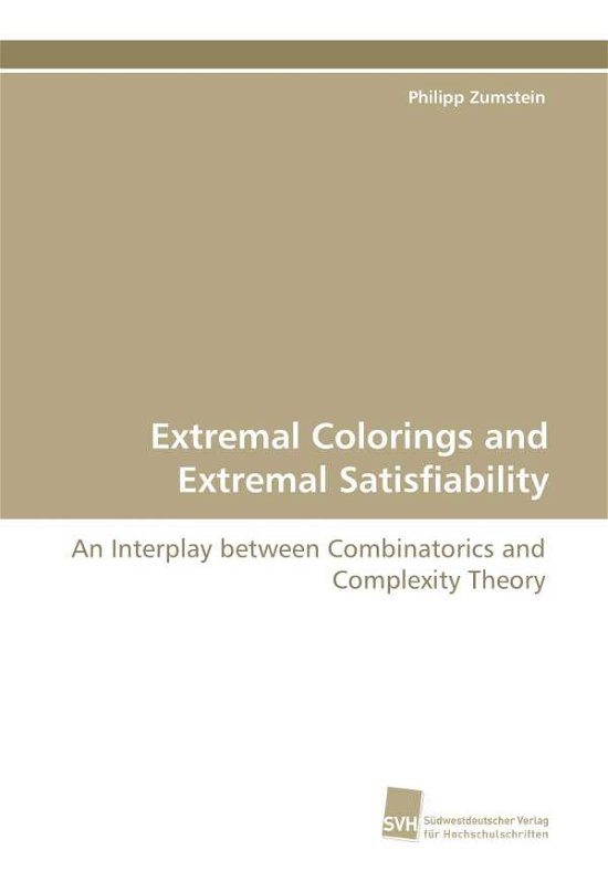 Cover for Philipp Zumstein · Extremal Colorings and Extremal Satisfiability: an Interplay Between Combinatorics and Complexity Theory (Paperback Book) (2010)