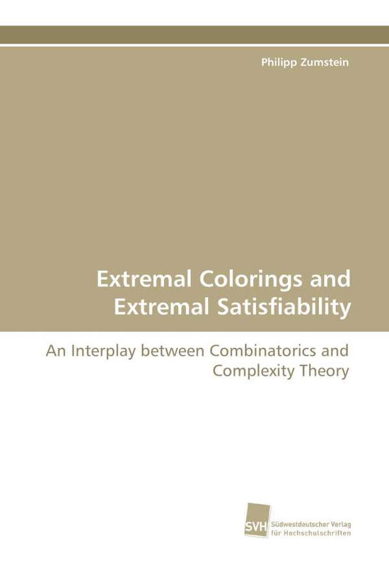 Cover for Philipp Zumstein · Extremal Colorings and Extremal Satisfiability: an Interplay Between Combinatorics and Complexity Theory (Paperback Book) (2010)