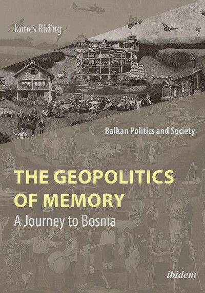 Cover for James Riding · The Geopolitics of Memory: A Journey to Bosnia - Balkan Politics and Society (Paperback Book) [New edition] (2019)