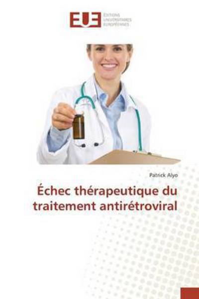 Cover for Alyo Patrick · Echec Therapeutique Du Traitement Antiretroviral (Paperback Book) (2018)