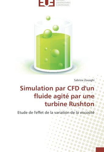 Cover for Sabrine Zouaghi · Simulation Par Cfd D'un Fluide Agité Par Une Turbine Rushton: Etude De L'effet De La Variation De La Viscosité (Paperback Book) [French edition] (2018)
