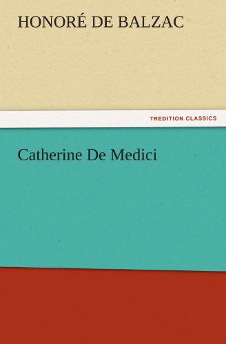 Cover for Honoré De Balzac · Catherine De Medici (Tredition Classics) (Taschenbuch) (2011)