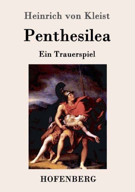 Penthesilea - Heinrich Von Kleist - Livros - Hofenberg - 9783843051118 - 11 de maio de 2016