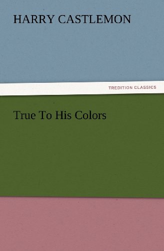 Cover for Harry Castlemon · True to His Colors (Tredition Classics) (Paperback Book) (2012)