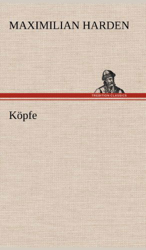 Cover for Maximilian Harden · Kopfe (Hardcover Book) [German edition] (2012)