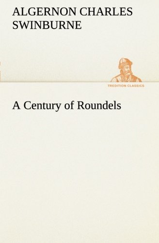 Cover for Algernon Charles Swinburne · A Century of Roundels (Tredition Classics) (Taschenbuch) (2013)
