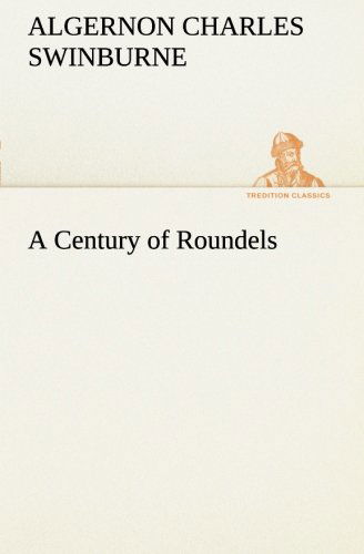 Cover for Algernon Charles Swinburne · A Century of Roundels (Tredition Classics) (Taschenbuch) (2013)