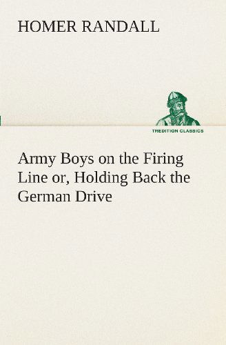 Cover for Homer Randall · Army Boys on the Firing Line Or, Holding Back the German Drive (Tredition Classics) (Paperback Book) (2013)