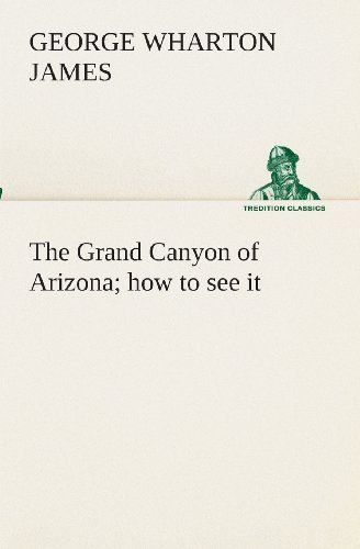 Cover for George Wharton James · The Grand Canyon of Arizona How to See It (Tredition Classics) (Paperback Bog) (2013)