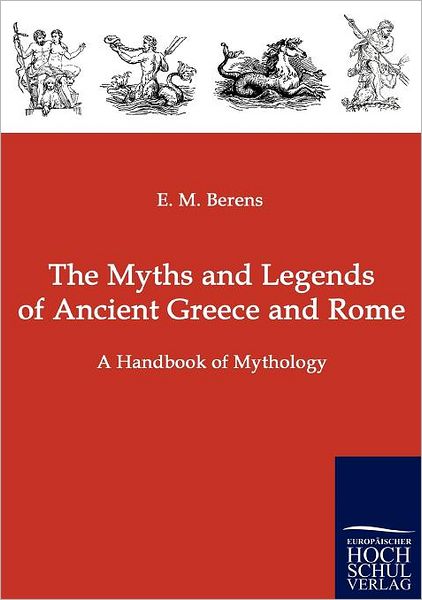 Cover for E. M. Berens · The Myths and Legends of Ancient Greece and Rome (Paperback Book) (2010)