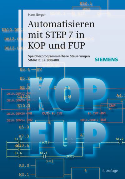 Automatisieren mit STEP 7 in KOP und FUP: Speicherprogrammierbare Steuerungen SIMATIC S7-300/400 - Hans Berger - Bücher - Publicis MCD Verlag,Germany - 9783895784118 - 4. Juli 2012