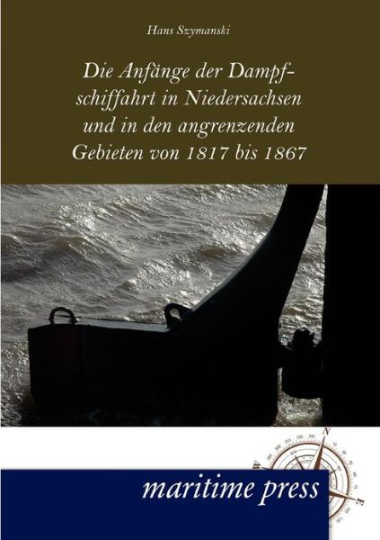 Cover for Hans Szymanski · Die Anfange der Dampfschiffahrt in Niedersachsen und in den angrenzenden Gebieten von 1817 bis 1867 (Pocketbok) [German edition] (2012)