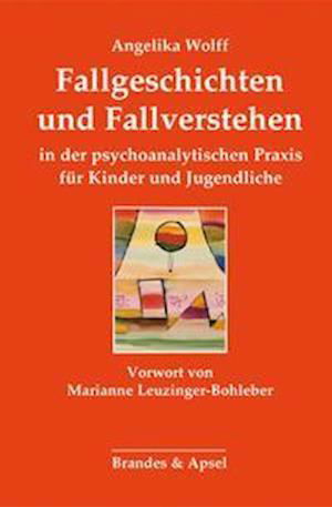 Cover for Angelika Wolff · Fallgeschichten und Fallverstehen in der psychoanalytischen Praxis für Kinder und Jugendliche (Taschenbuch) (2021)