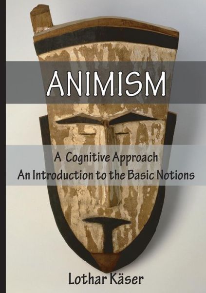 Cover for Lothar Kaser · Animism: a Cognitive Approach (Paperback Book) (2014)