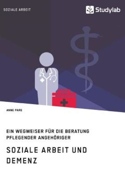 Cover for Anne Pare · Soziale Arbeit und Demenz. Ein Wegweiser fur die Beratung pflegender Angehoeriger (Paperback Book) (2018)