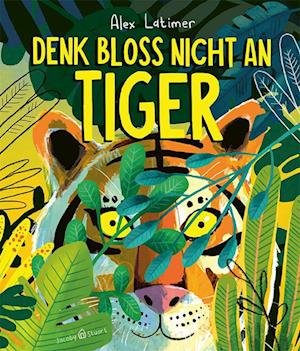 Cover for Alex Latimer · Denk bloß nicht an Tiger! (Bok) (2024)