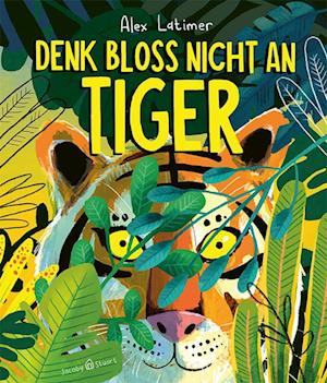 Cover for Alex Latimer · Denk bloß nicht an Tiger! (Bok) (2024)