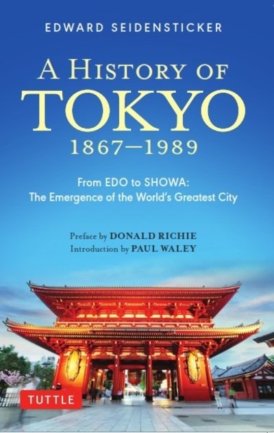 Edward Seidensticker · A History of Tokyo 1867-1989: From EDO to SHOWA: The Emergence of the World's Greatest City - Tuttle Classics (Taschenbuch) (2019)