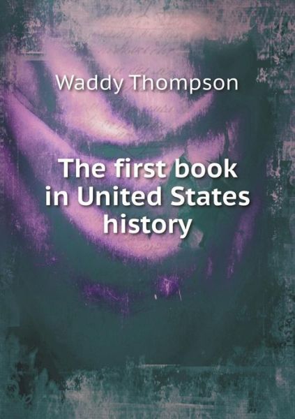 Cover for Waddy Thompson · The First Book in United States History (Paperback Book) (2015)