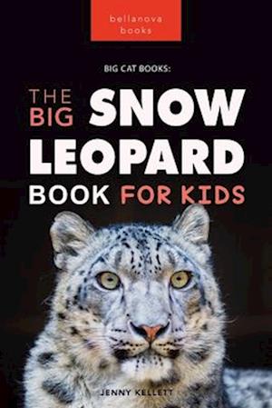 Cover for Jenny Kellett · Snow Leopards The Big Snow Leopard Book for Kids: 100+ Amazing Snow Leopard Facts, Photos, Quiz + More - Animal Books for Kids (Paperback Book) (2023)