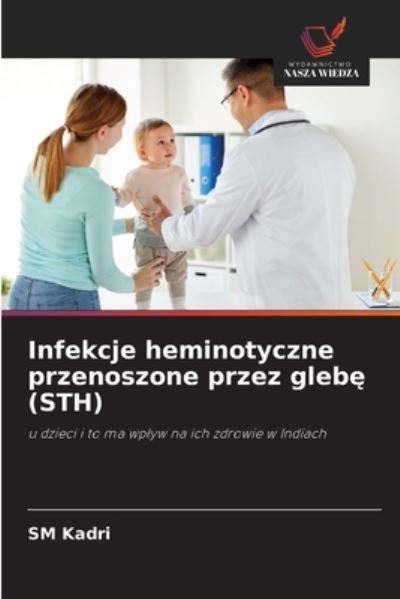 Infekcje heminotyczne przenoszone przez gleb? (STH) - Sm Kadri - Livros - Wydawnictwo Nasza Wiedza - 9786202965118 - 4 de outubro de 2021