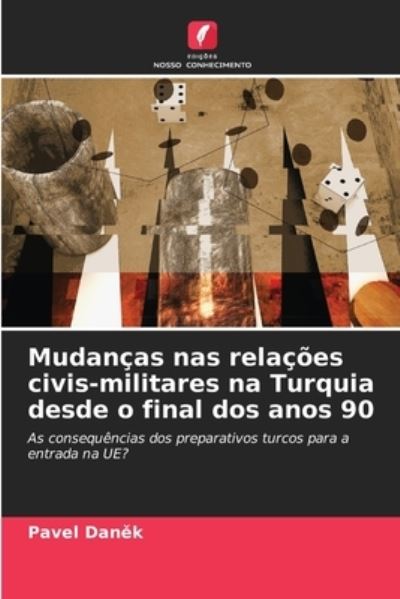 Cover for Pavel Dan?k · Mudancas nas relacoes civis-militares na Turquia desde o final dos anos 90 (Paperback Book) (2021)