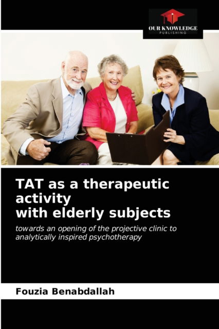 Cover for Fouzia Benabdallah · TAT as a therapeutic activity with elderly subjects (Paperback Book) (2021)