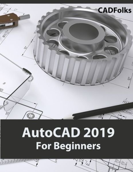 Cover for Cadfolks · AutoCAD 2019 For Beginners (Taschenbuch) (2018)
