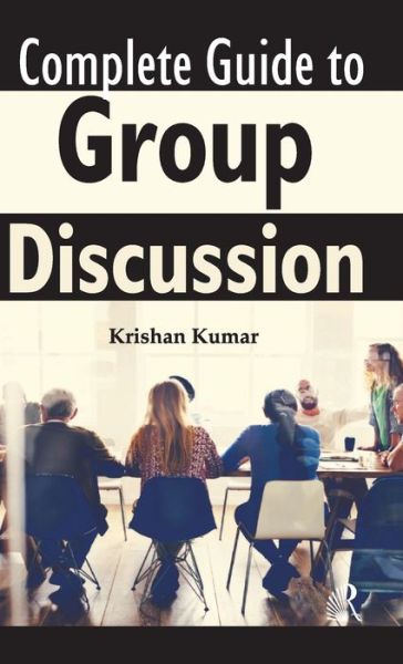 Complete Guide to Group Discussion - Krishan Kumar - Books - Repro Books Limited - 9788193823118 - 2019