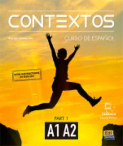 Contextos A1-A2 : Student Book with Instructions in English and Free Access to Eleteca: Curso de Espanol Para Jovenes y Adultos: - Contextos -  - Libros - Editorial Edinumen - 9788498489118 - 1 de noviembre de 2016