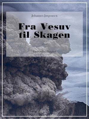 Fra Vesuv til Skagen - Johannes Jørgensen - Kirjat - Saga - 9788726009118 - torstai 16. elokuuta 2018