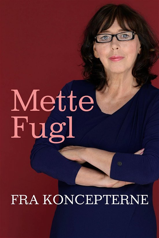 Fra koncepterne - Mette Fugl - Livres - Politikens Forlag - 9788740012118 - 13 octobre 2014