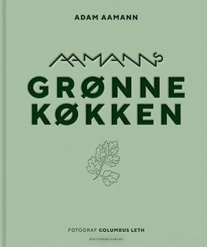 Aamanns grønne køkken - Adam Aamann-Christensen - Kirjat - Politikens Forlag - 9788740038118 - tiistai 19. toukokuuta 2020