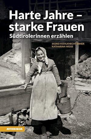 Cover for Mahlknecht Ebner Sigrid / Katharina Weiss · Harte Jahre, Starke Frauen. Sudtirolerinnen Erzahlen (Book)