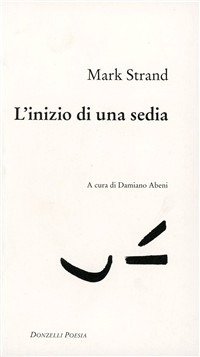 Cover for Mark Strand · L'Inizio Di Una Sedia. Testo Inglese A Fronte (Bog)