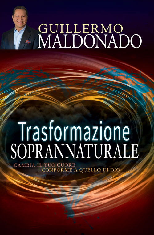 Cover for Guillermo Maldonado · Trasformazione Soprannaturale. Cambia Il Tuo Cuore Conforme A Quello Di Dio (Book)