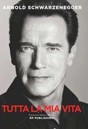 Cover for Arnold Schwarzenegger · Arnold Schwarzenegger. Tutta La Mia Vita (Buch)