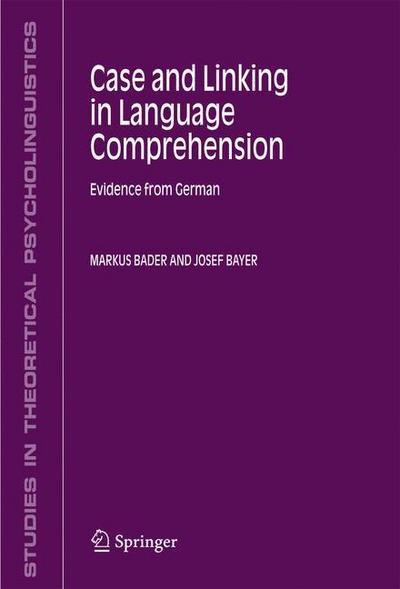 Cover for Markus Bader · Case and Linking in Language Comprehension: Evidence from German - Studies in Theoretical Psycholinguistics (Paperback Book) [Softcover reprint of hardcover 1st ed. 2006 edition] (2010)