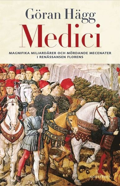 Cover for Göran Hägg · Medici : Miljonärer, maktspelare, mecenater och mördare (ePUB) (2014)