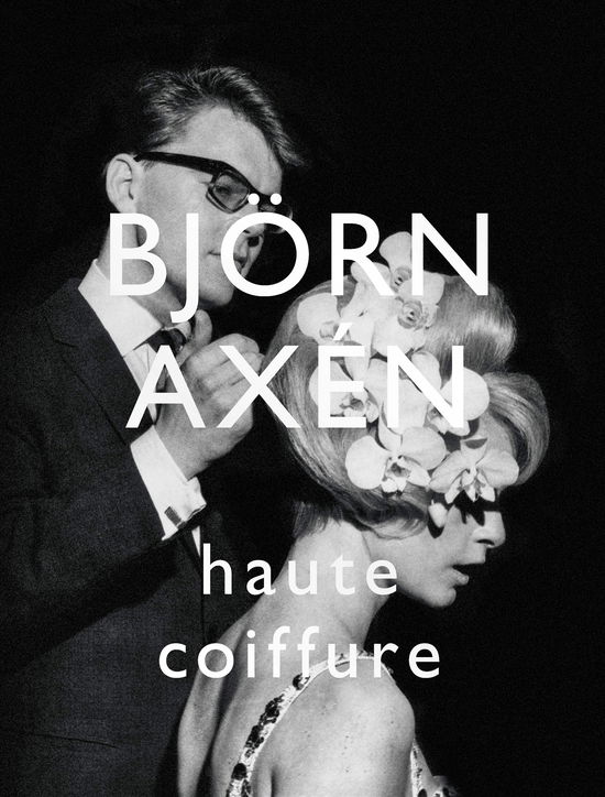 Björn Axén Haute Coiffure - Susanna Strömquist - Books - Max Ström Bokförlag AB - 9789171266118 - October 10, 2023