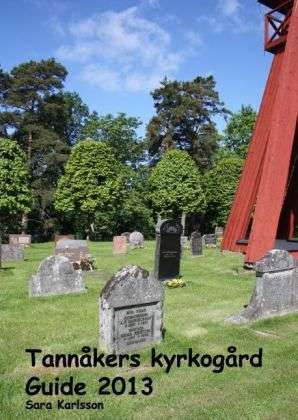 Cover for Sara Karlsson · Tannåkers kyrkogård : Guide 2013 (Hardcover Book) (2013)
